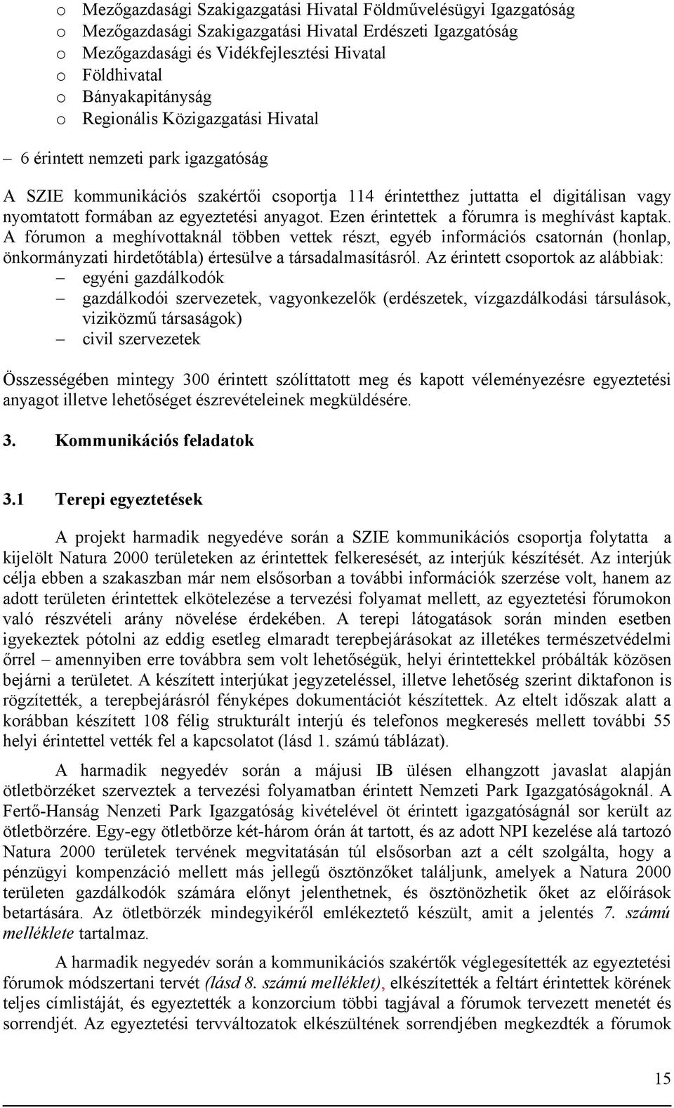 egyeztetési anyagot. Ezen érintettek a fórumra is meghívást kaptak.