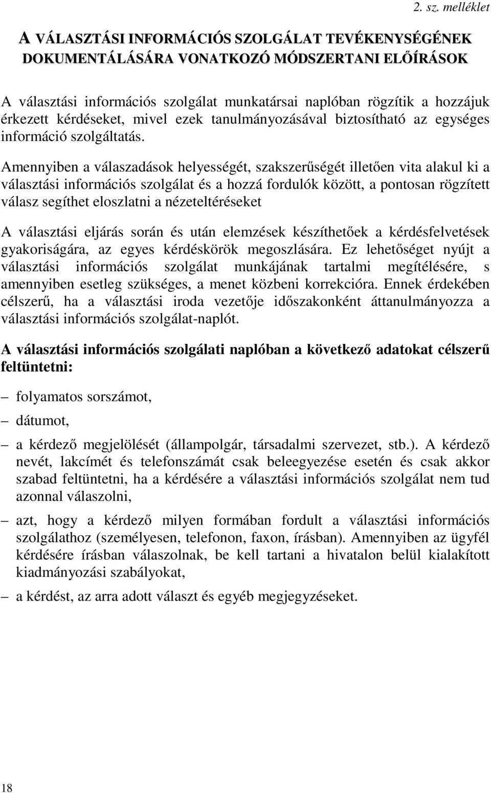 kérdéseket, mivel ezek tanulmányozásával biztosítható az egységes információ szolgáltatás.