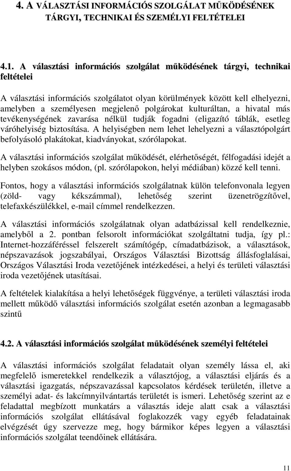 kulturáltan, a hivatal más tevékenységének zavarása nélkül tudják fogadni (eligazító táblák, esetleg váróhelyiség biztosítása.