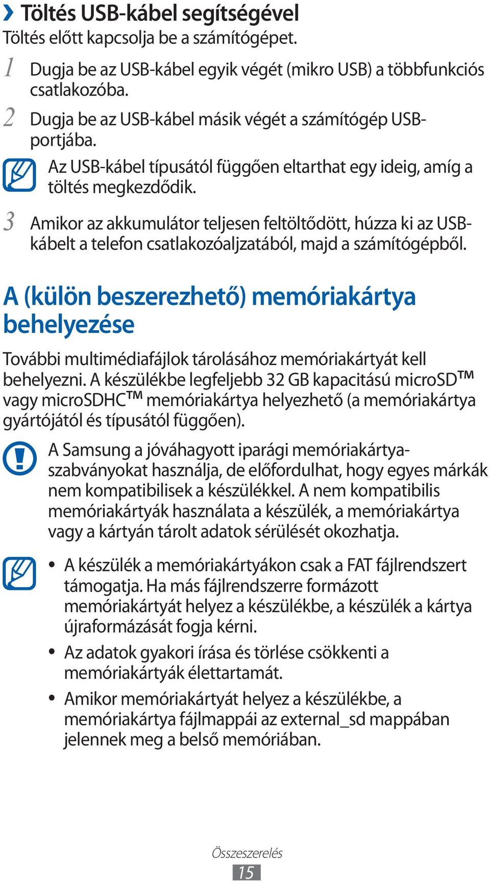 Amikor az akkumulátor teljesen feltöltődött, húzza ki az USBkábelt a telefon csatlakozóaljzatából, majd a számítógépből.