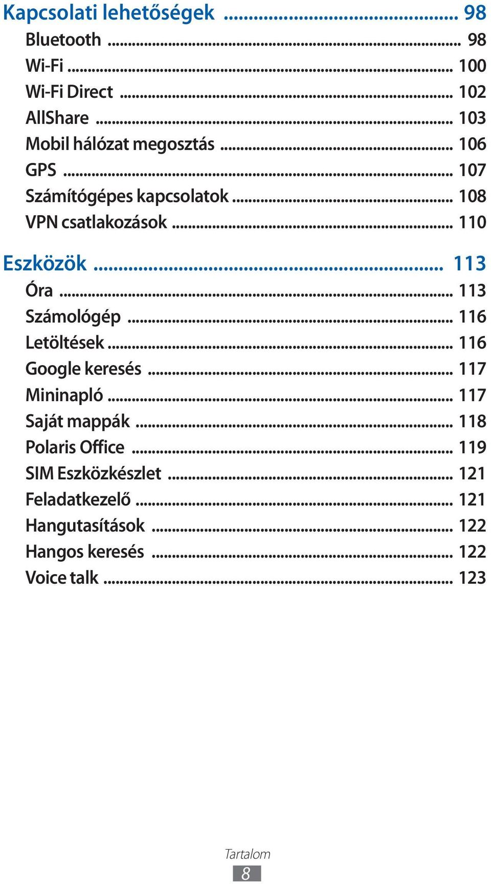 .. 0 Eszközök... 3 Óra... 3 Számológép... 6 Letöltések... 6 Google keresés... 7 Mininapló... 7 Saját mappák.