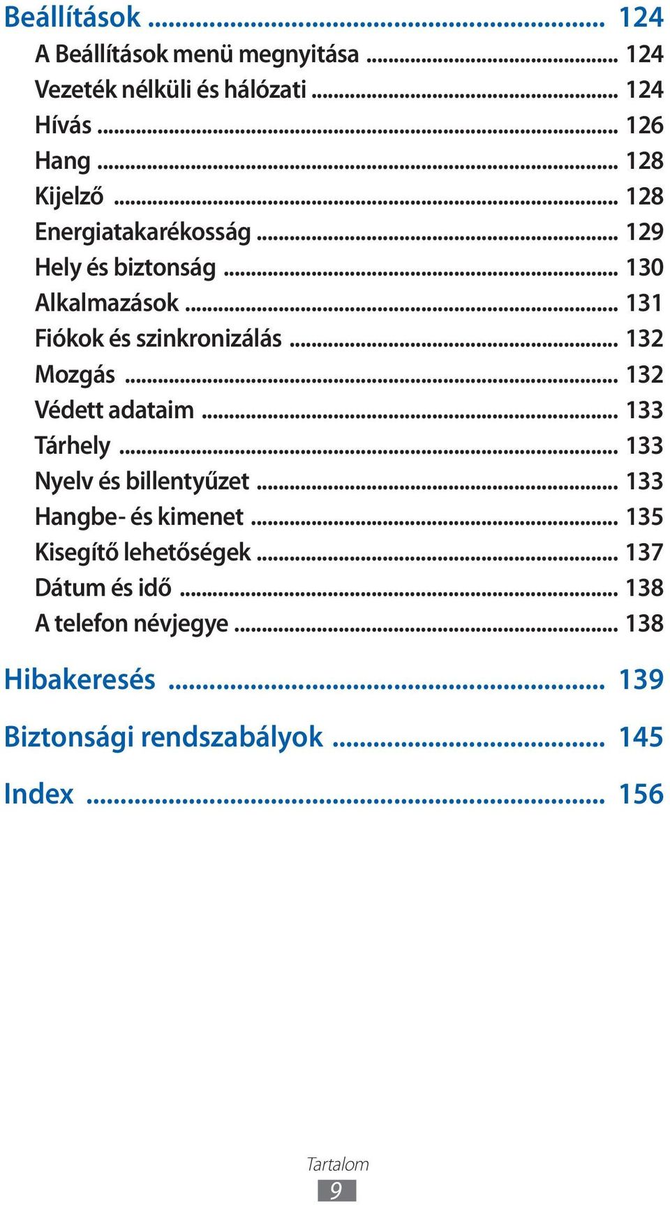 .. 32 Védett adataim... 33 Tárhely... 33 Nyelv és billentyűzet... 33 Hangbe- és kimenet... 35 Kisegítő lehetőségek.