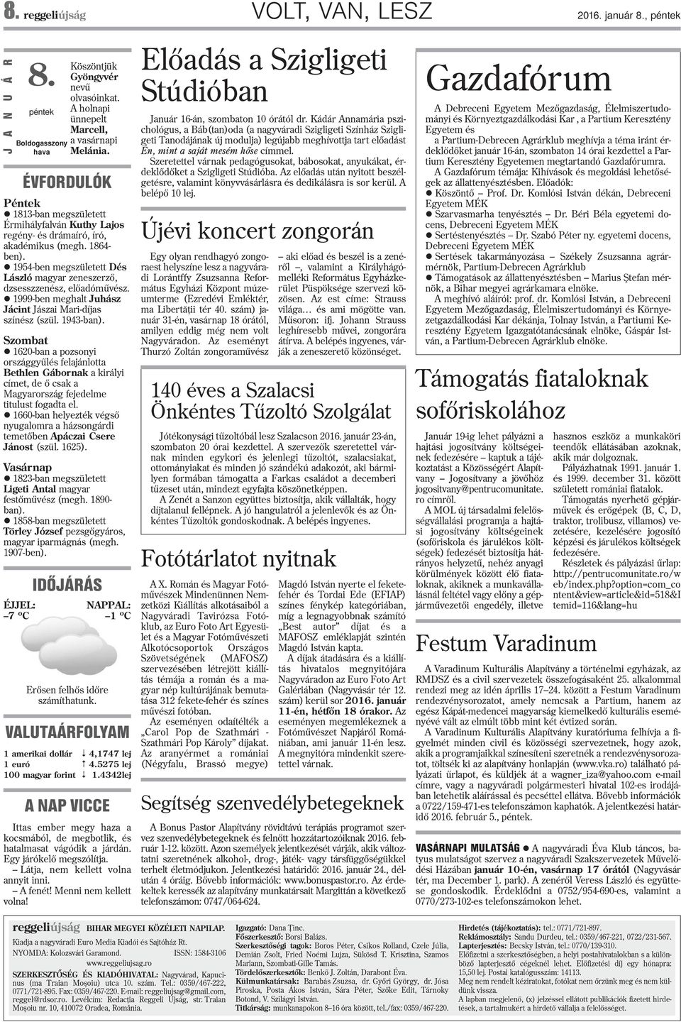 l 1954-ben megszületett Dés László magyar zeneszerzõ, dzsesszzenész, elõadómûvész. l 1999-ben meghalt Juhász Jácint Jászai Mari-díjas színész (szül. 1943-ban).