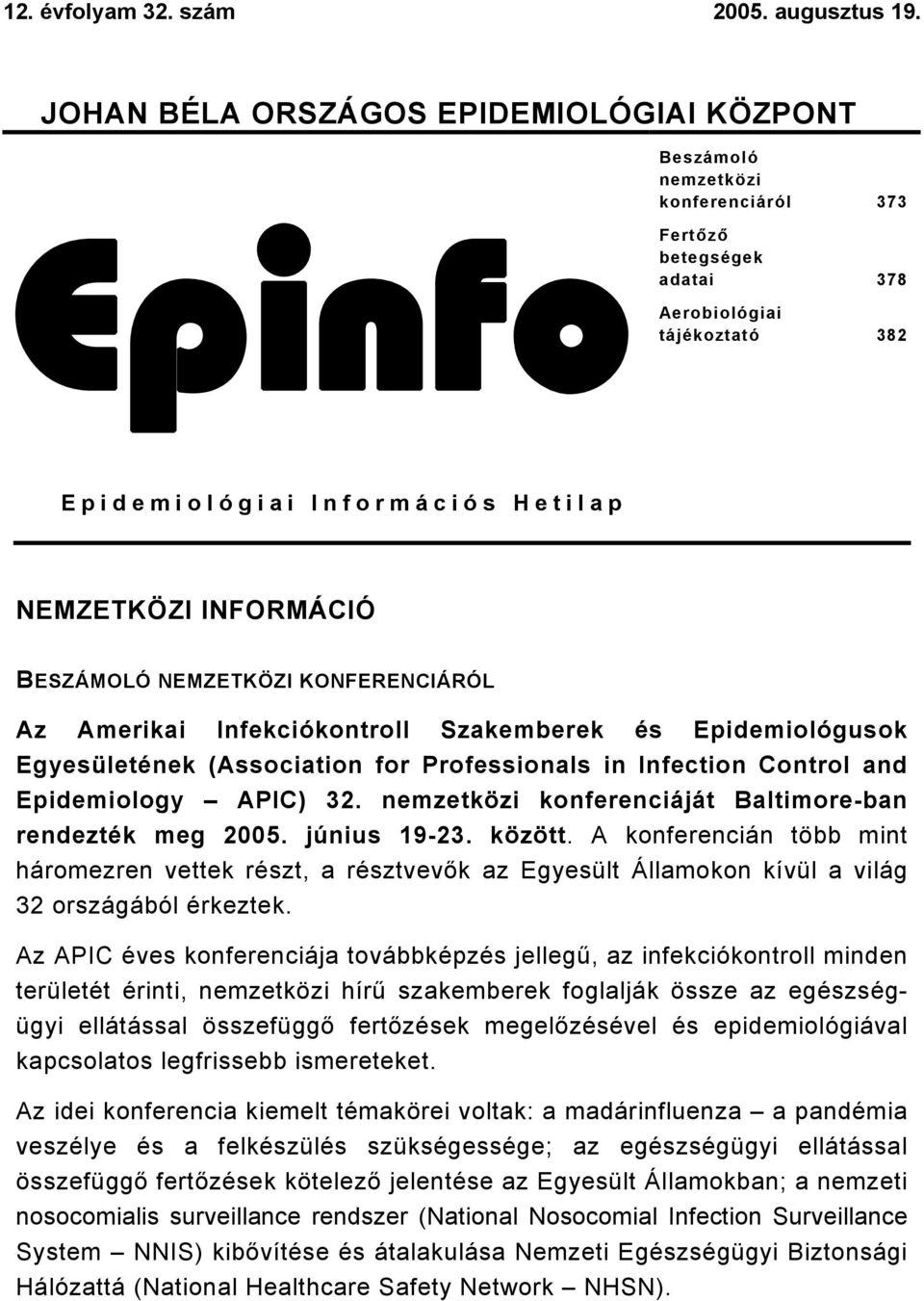 INFORMÁCIÓ BESZÁMOLÓ NEMZETKÖZI KONFERENCIÁRÓL Az Amerikai Infekciókontroll Szakemberek és Epidemiológusok Egyesületének (Association for Professionals in Infection Control and Epidemiology APIC) 32.