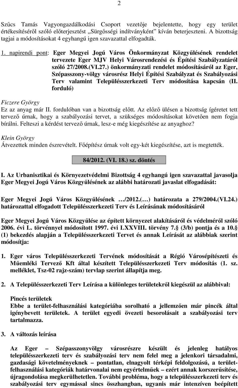 napirendi pont: Eger Megyei Jogú Város Önkormányzat Közgyűlésének rendelet tervezete Eger MJV Helyi Városrendezési és Építési Szabályzatáról szóló 27/