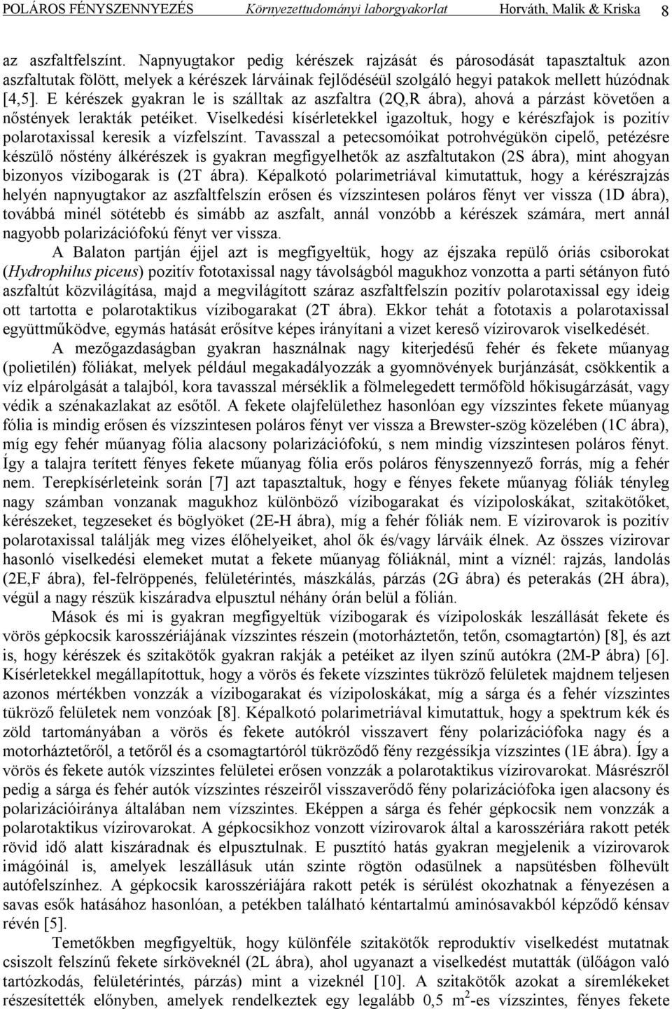 E kérészek gyakran le is szálltak az aszfaltra (2Q,R ábra), ahová a párzást követően a nőstények lerakták petéiket.