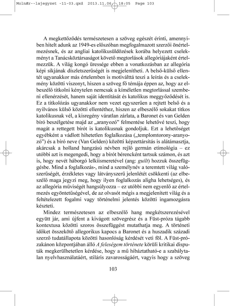 helyezett cselekményt a Tanácsköztársaságot követõ megtorlások allegóriájaként értelmezzük. A világ kongó üressége ebben a vonatkozásban az allegória képi síkjának díszletszerûségét is megjelenítheti.