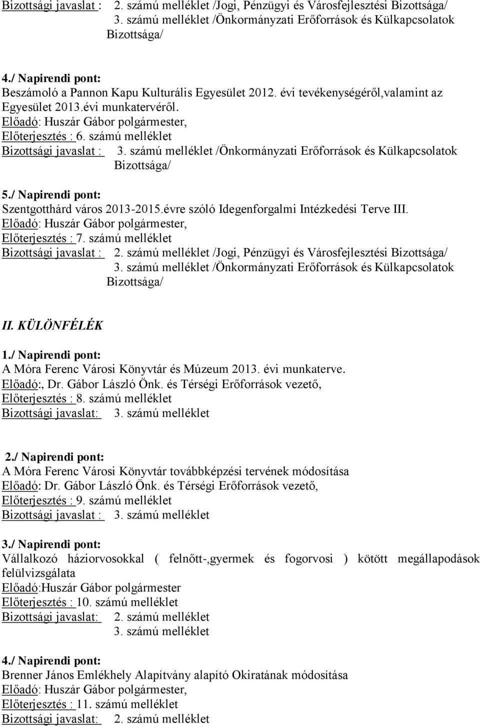 számú melléklet Bizottsági javaslat : 3. számú melléklet /Önkormányzati Erőforrások és Külkapcsolatok Bizottsága/ 5./ Napirendi pont: Szentgotthárd város 2013-2015.