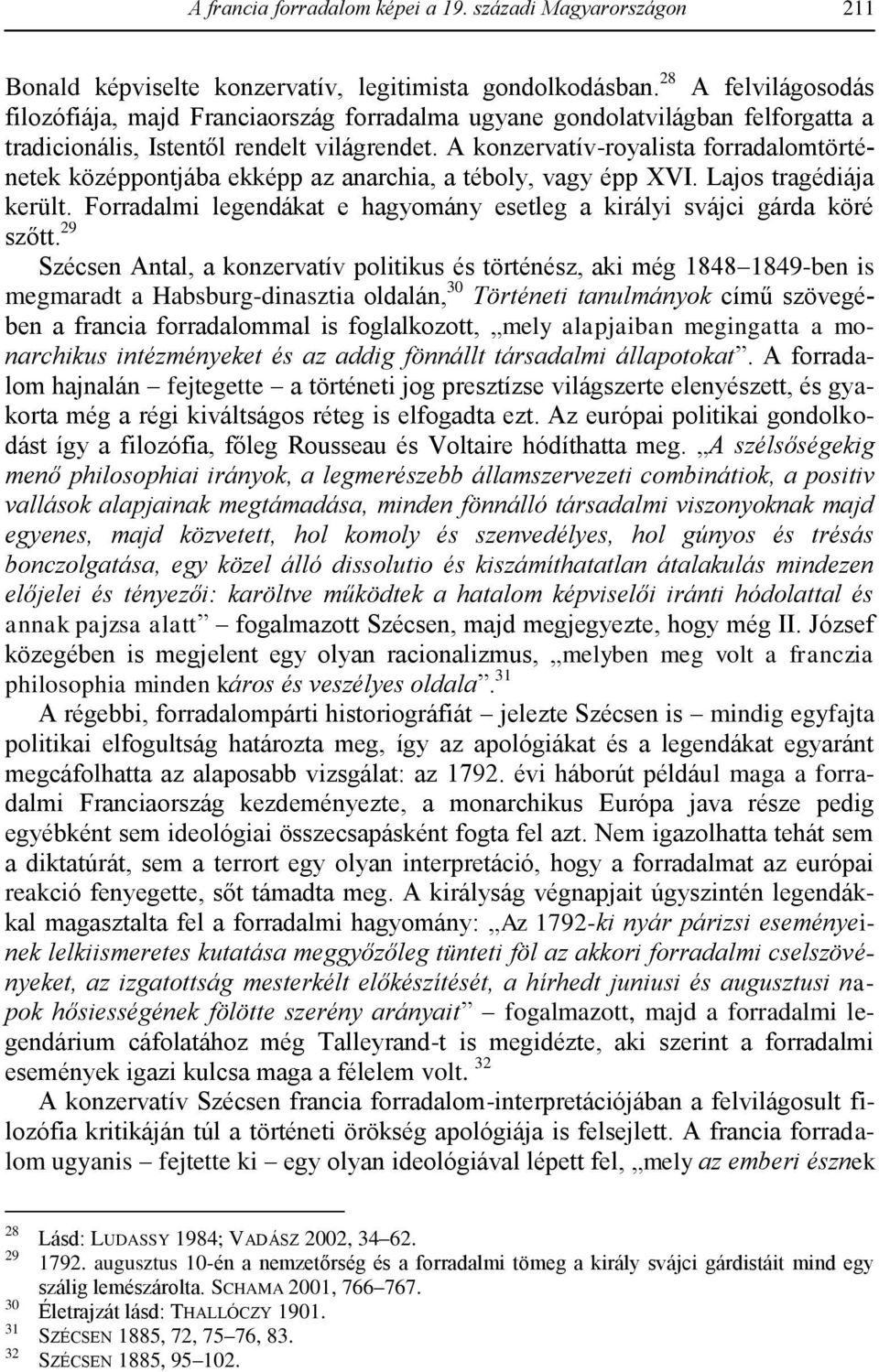 A konzervatív-royalista forradalomtörténetek középpontjába ekképp az anarchia, a téboly, vagy épp XVI. Lajos tragédiája került.
