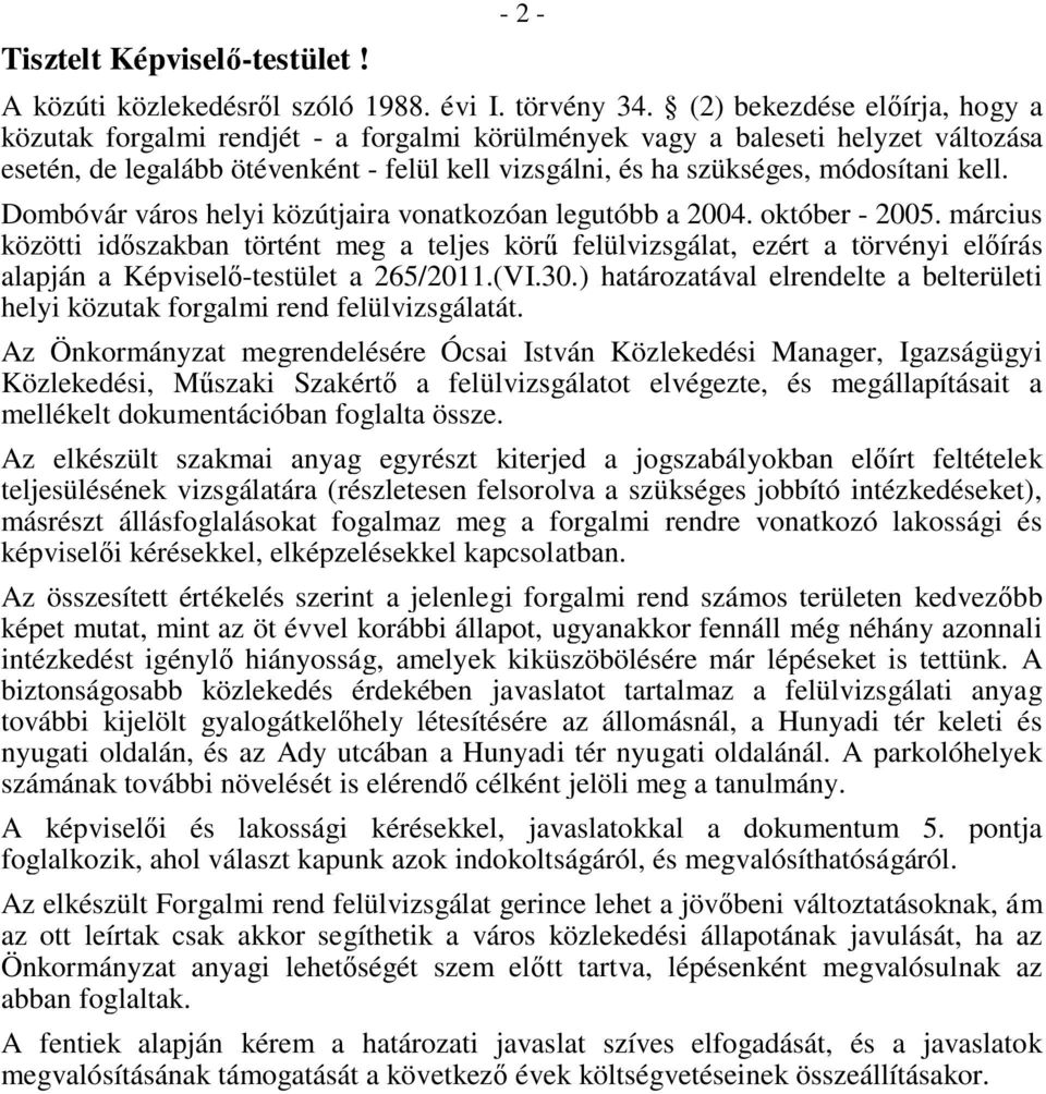 kell. Dombóvár város helyi közútjaira vonatkozóan legutóbb a 2004. október - 2005.