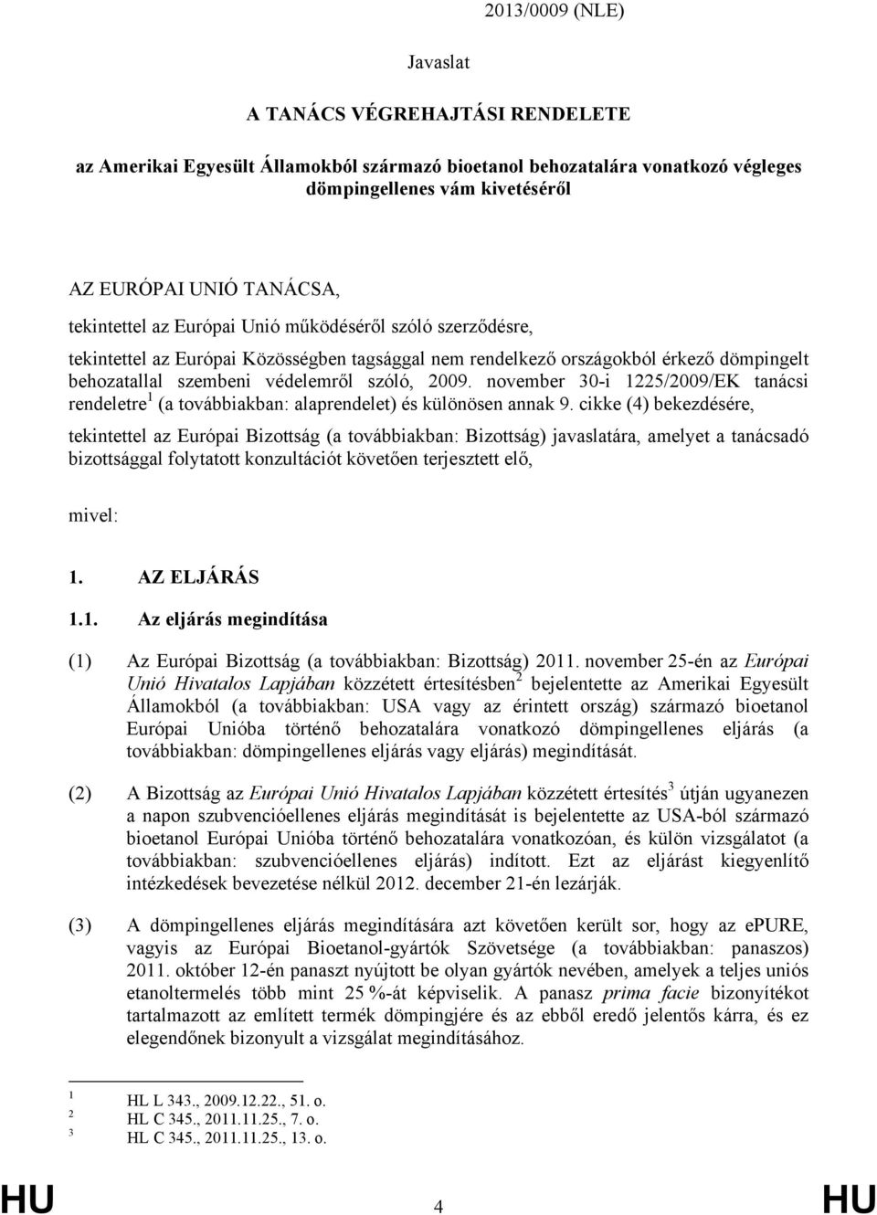 november 30-i 1225/2009/EK tanácsi rendeletre 1 (a továbbiakban: alaprendelet) és különösen annak 9.