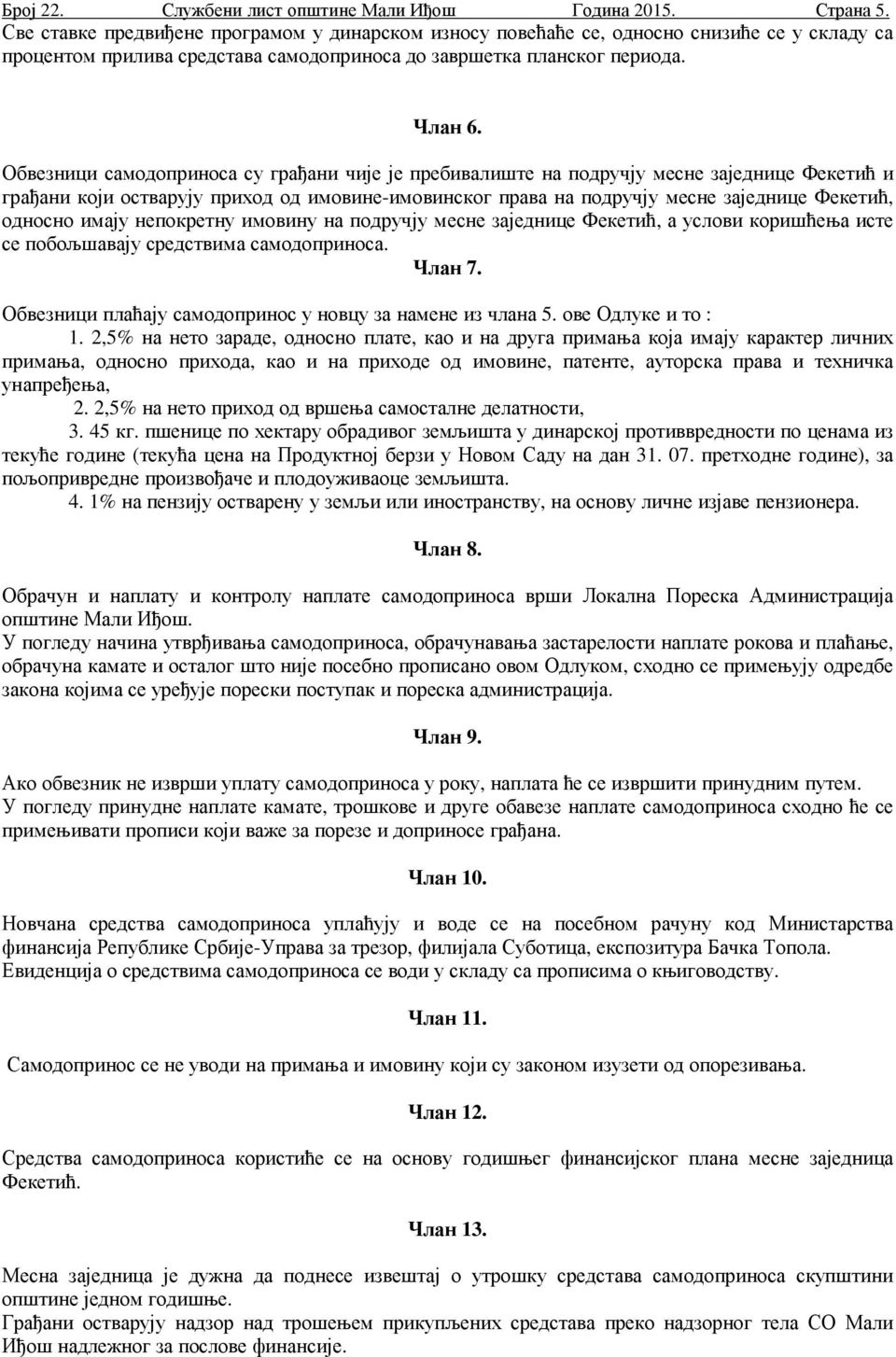 Обвезници самодоприноса су грађани чије је пребивалиште на подручју месне заједнице Фекетић и грађани који остварују приход од имовине-имовинског права на подручју месне заједнице Фекетић, односно