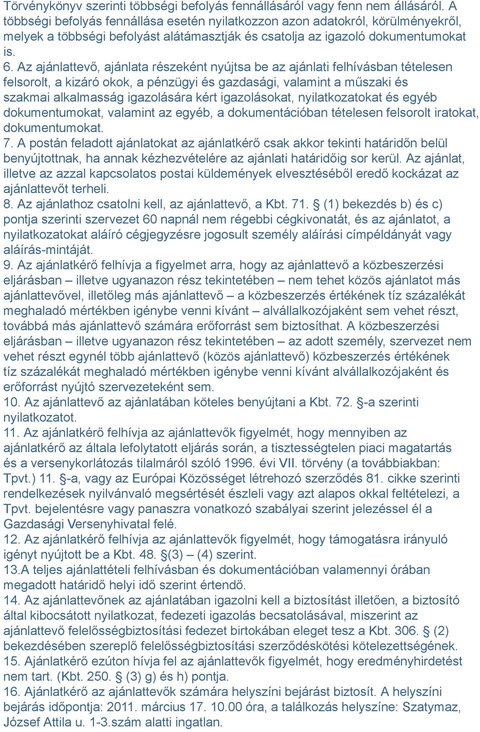 Az ajánlattevő, ajánlata részeként nyújtsa be az ajánlati felhívásban tételesen felsorolt, a kizáró okok, a pénzügyi és gazdasági, valamint a műszaki és szakmai alkalmasság igazolására kért