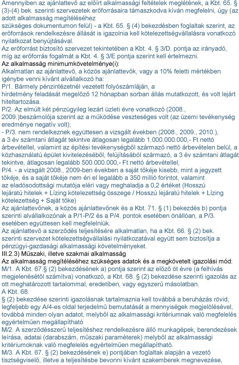 (4) bekezdésben foglaltak szerint, az erőforrások rendelkezésre állását is igazolnia kell kötelezettségvállalásra vonatkozó nyilatkozat benyújtásával.