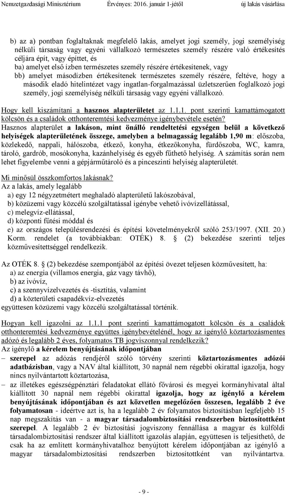 ingatlan-forgalmazással üzletszerűen foglalkozó jogi személy, jogi személyiség nélküli társaság vagy egyéni vállalkozó. Hogy kell kiszámítani a hasznos alapterületet az 1.