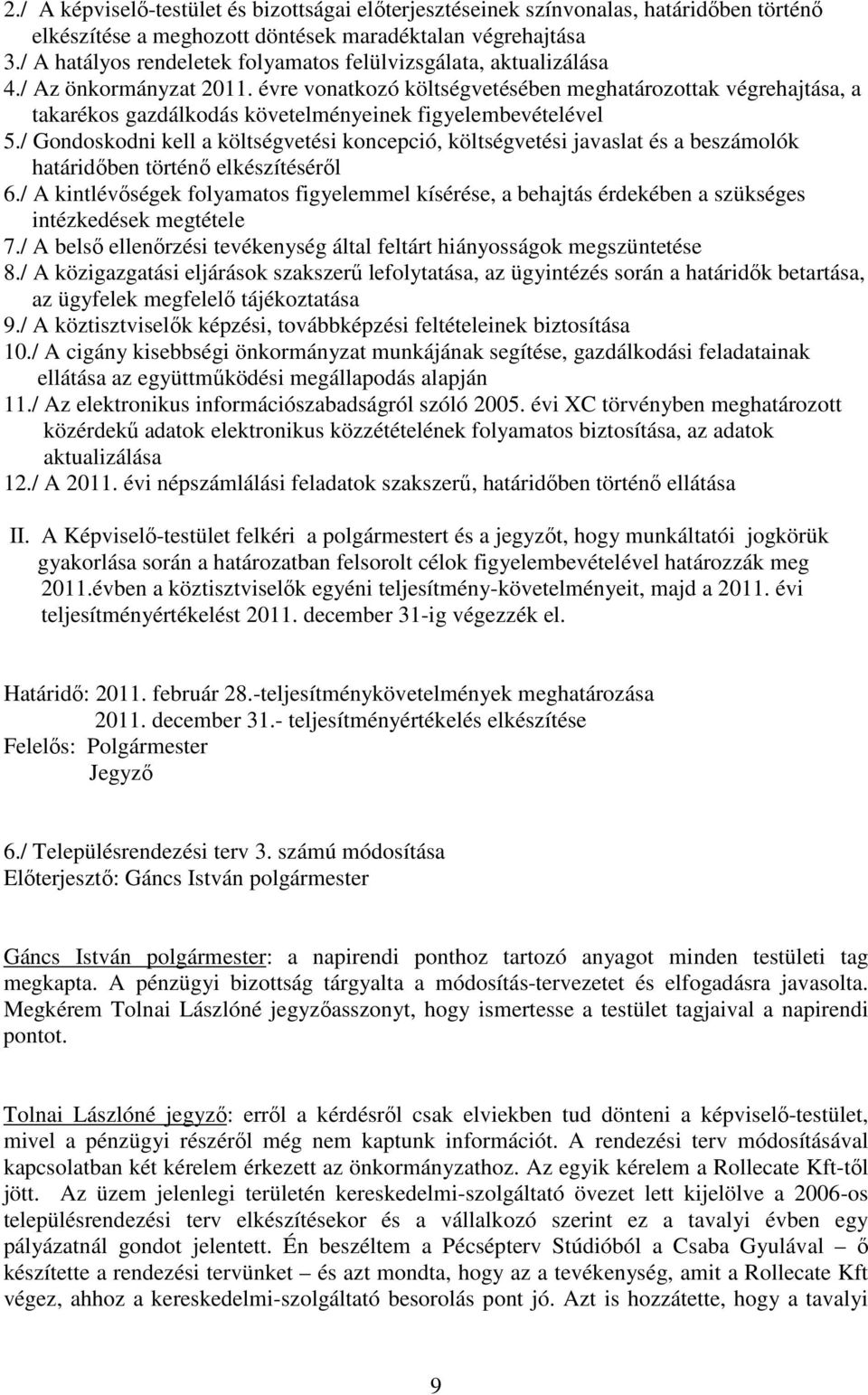 évre vonatkozó költségvetésében meghatározottak végrehajtása, a takarékos gazdálkodás követelményeinek figyelembevételével 5.