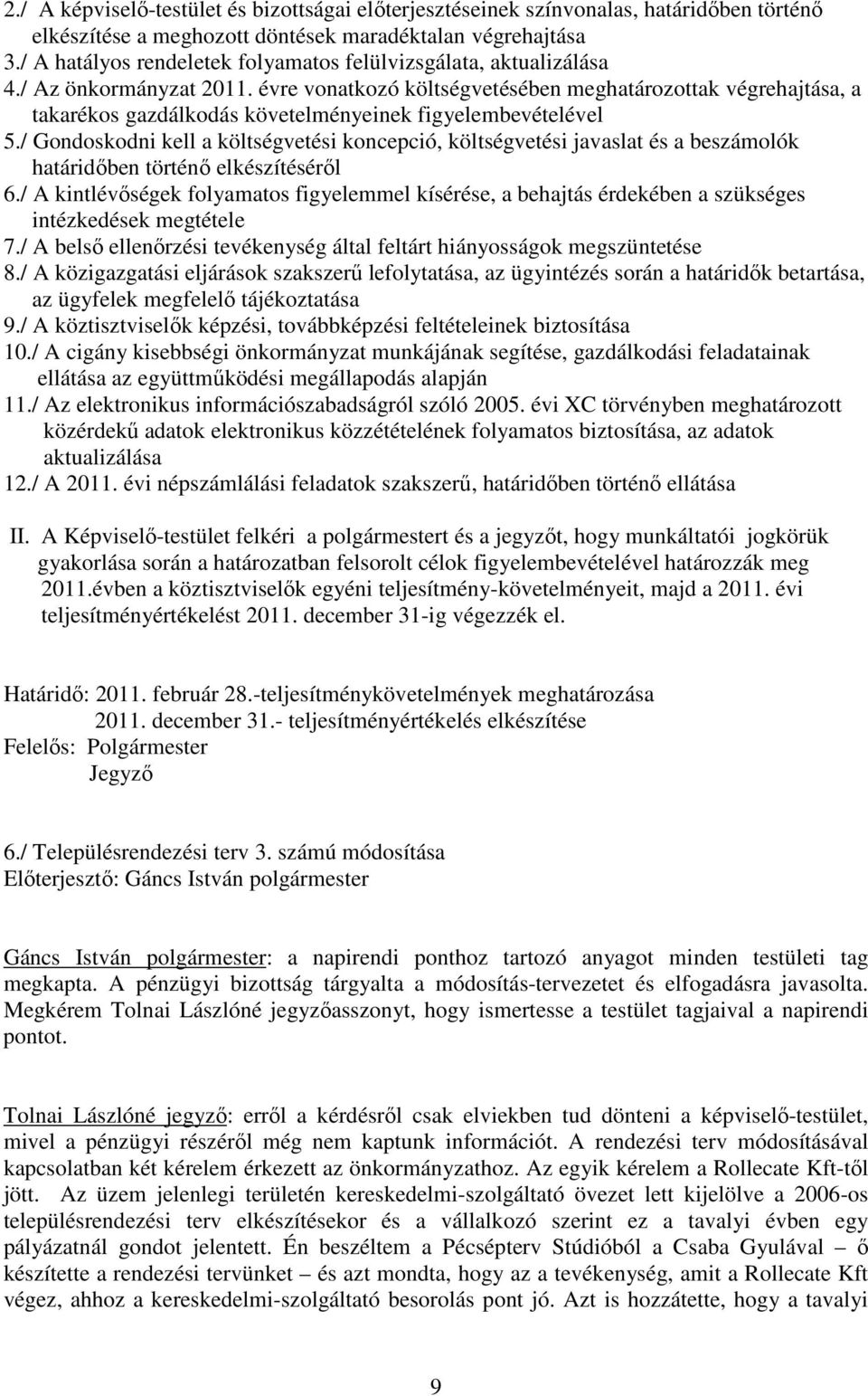 évre vonatkozó költségvetésében meghatározottak végrehajtása, a takarékos gazdálkodás követelményeinek figyelembevételével 5.