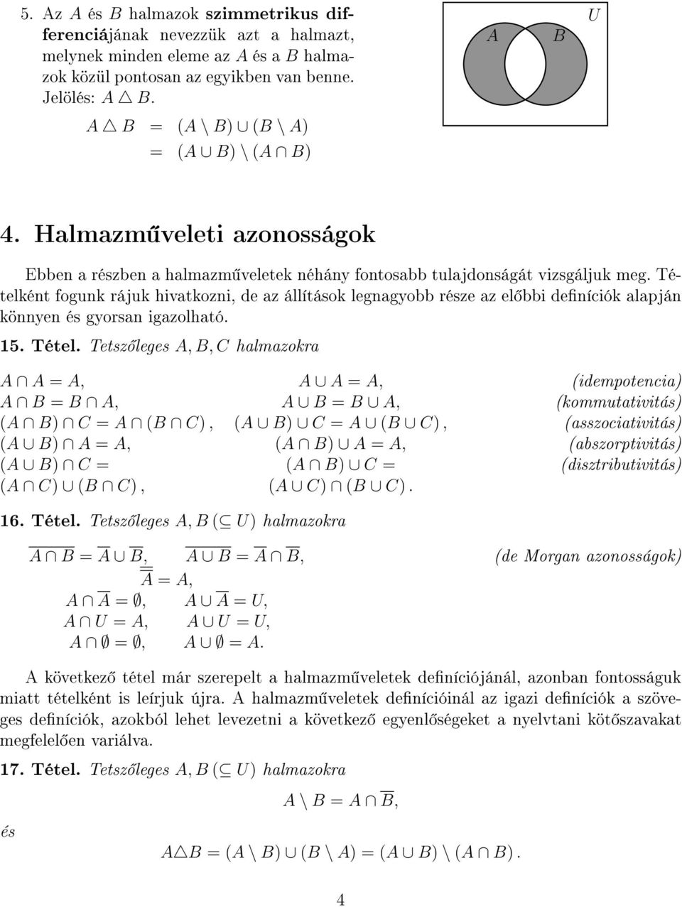 Tételként fogunk rájuk hivatkozni, de az állítások legnagyobb része az el bbi deníciók alapján könnyen és gyorsan igazolható. 15. Tétel.