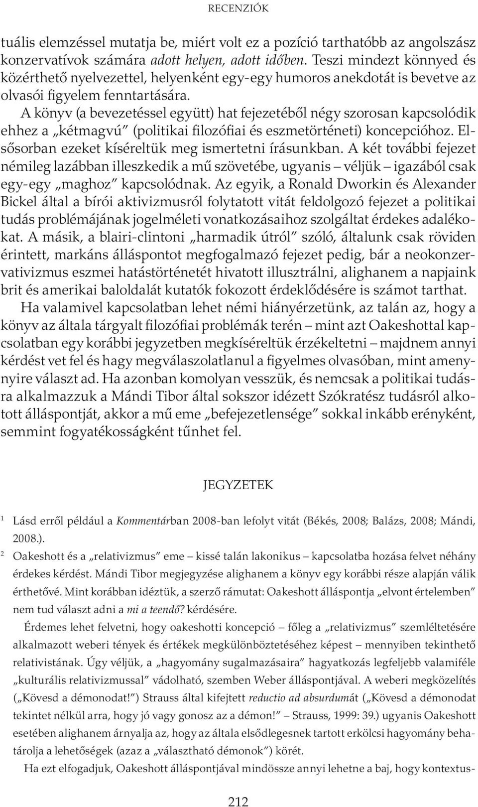 A könyv (a bevezetéssel együtt) hat fejezetéből négy szorosan kapcsolódik ehhez a kétmagvú (politikai filozófiai és eszmetörténeti) koncepcióhoz.