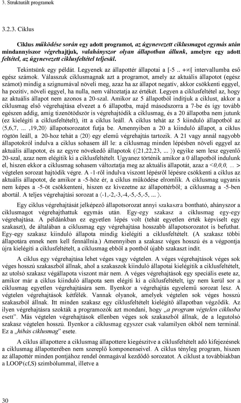Válasszuk ciklusmagnak azt a programot, amely az aktuális állapotot (egész számot) mindig a szignumával növeli meg, azaz ha az állapot negatív, akkor csökkenti eggyel, ha pozitív, növeli eggyel, ha