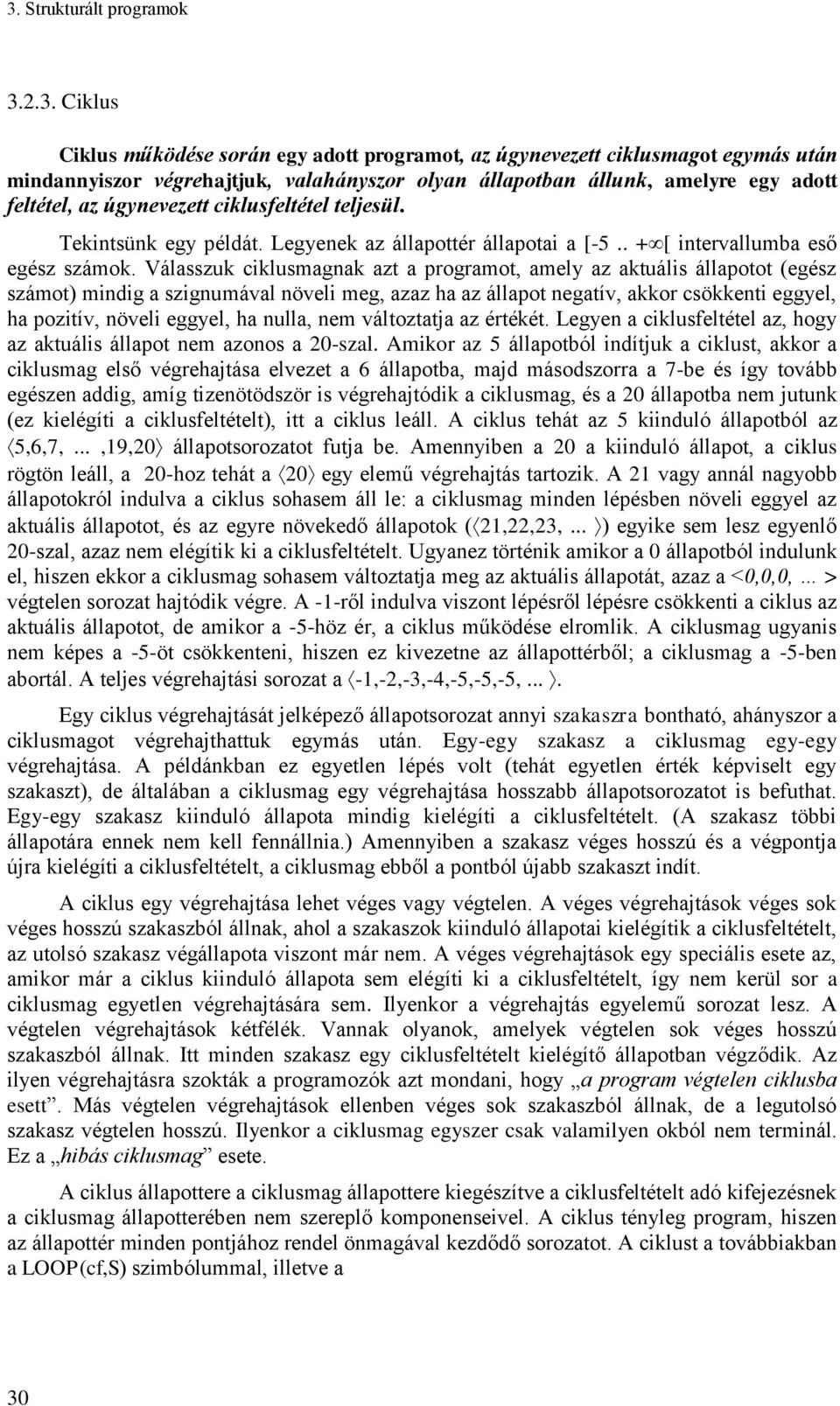 Válasszuk ciklusmagnak azt a programot, amely az aktuális állapotot (egész számot) mindig a szignumával növeli meg, azaz ha az állapot negatív, akkor csökkenti eggyel, ha pozitív, növeli eggyel, ha