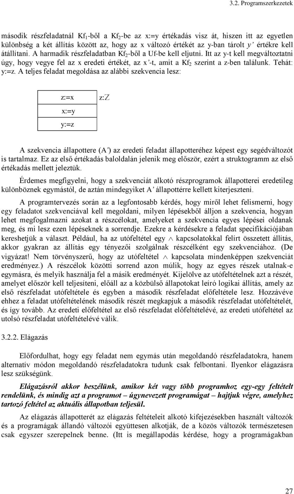Itt az y-t kell megváltoztatni úgy, hogy vegye fel az x eredeti értékét, az x -t, amit a Kf 2 szerint a z-ben találunk. Tehát: y:=z.