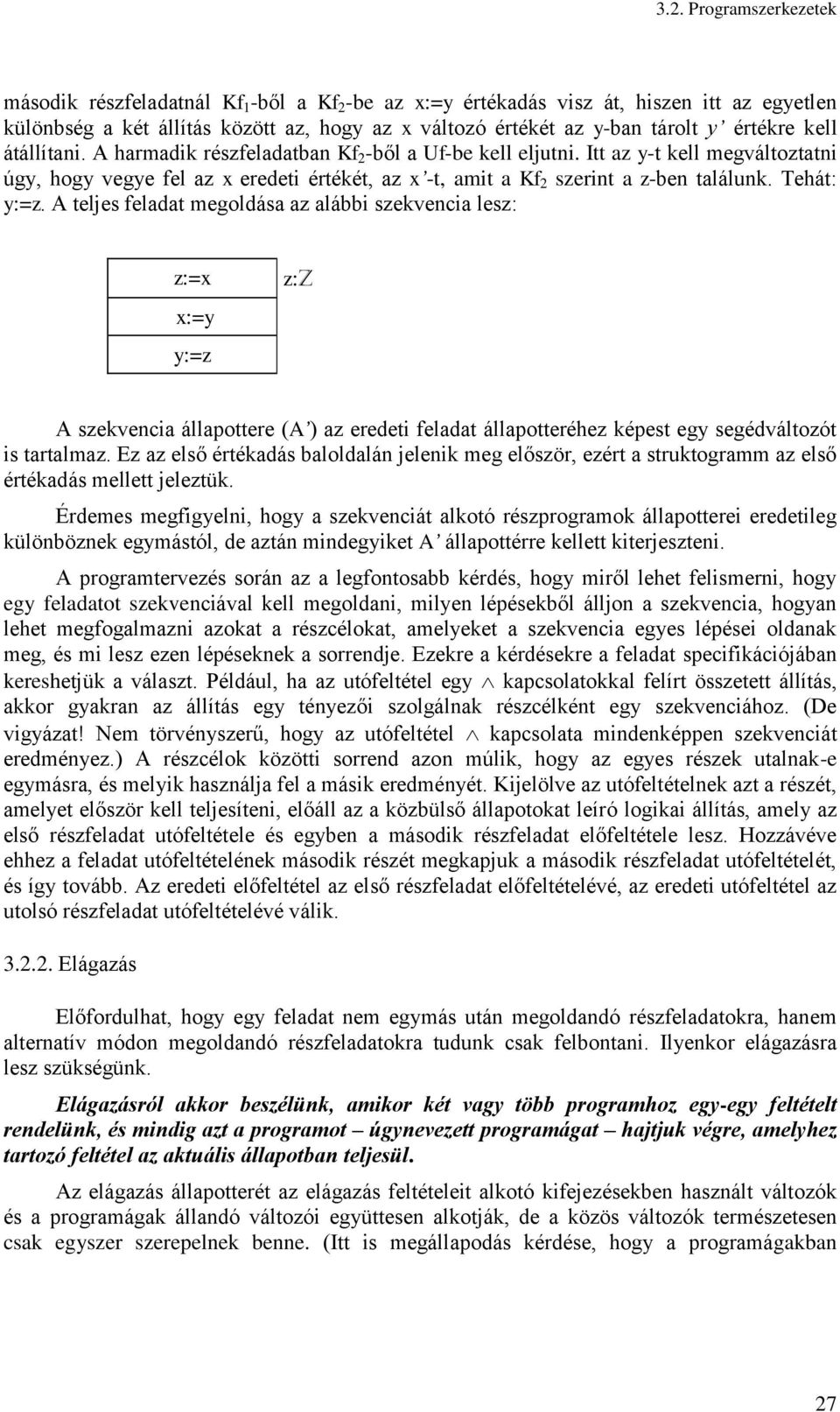 Itt az y-t kell megváltoztatni úgy, hogy vegye fel az x eredeti értékét, az x -t, amit a Kf 2 szerint a z-ben találunk. Tehát: y:=z.