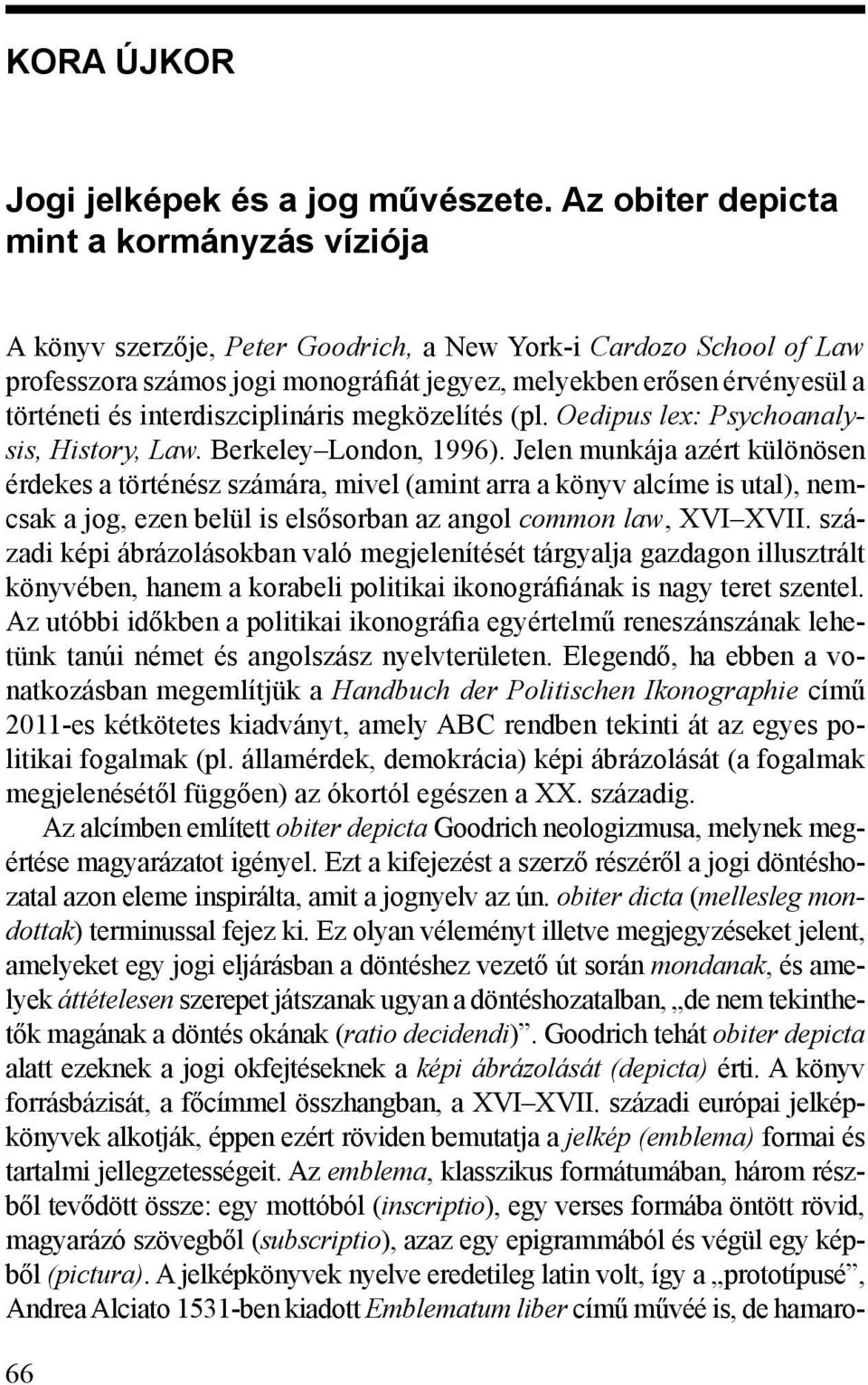 interdiszciplináris megközelítés (pl. Oedipus lex: Psychoanalysis, History, Law. Berkeley London, 1996).