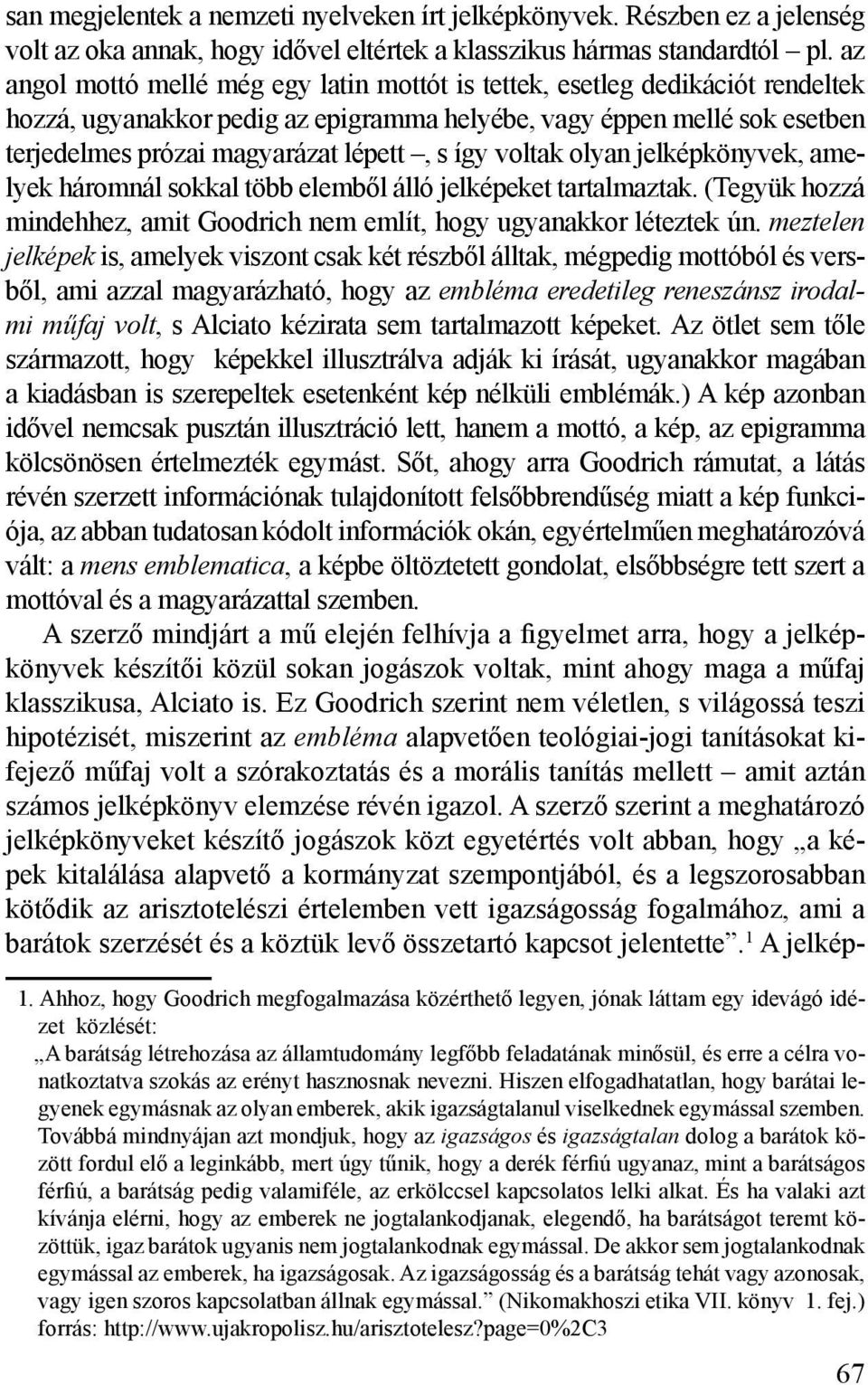 így voltak olyan jelképkönyvek, amelyek háromnál sokkal több elemből álló jelképeket tartalmaztak. (Tegyük hozzá mindehhez, amit Goodrich nem említ, hogy ugyanakkor léteztek ún.