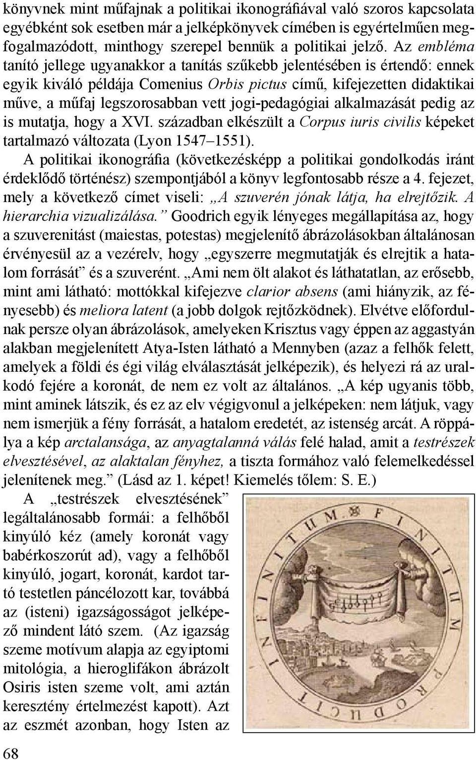 jogi-pedagógiai alkalmazását pedig az is mutatja, hogy a XVI. században elkészült a Corpus iuris civilis képeket tartalmazó változata (Lyon 1547 1551).