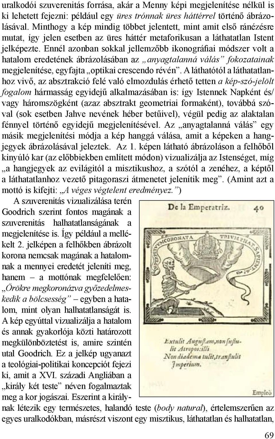 Ennél azonban sokkal jellemzőbb ikonográfiai módszer volt a hatalom eredetének ábrázolásában az anyagtalanná válás fokozatainak megjelenítése, egyfajta optikai crescendo révén.