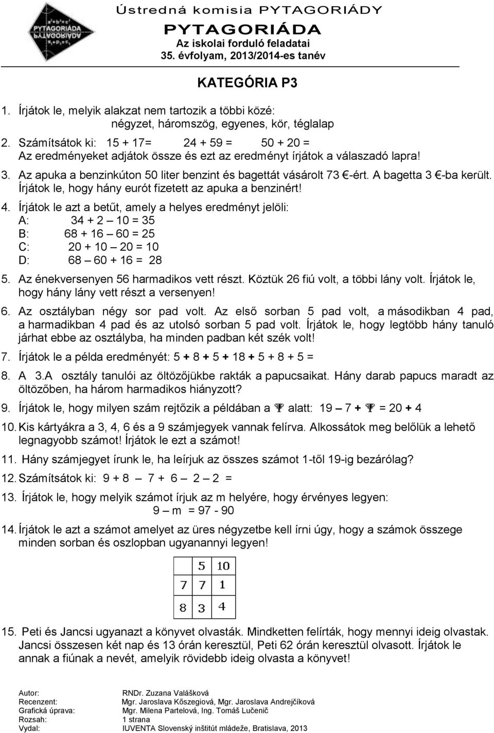 A bagetta 3 -ba került. Írjátok le, hogy hány eurót fizetett az apuka a benzinért! 4.