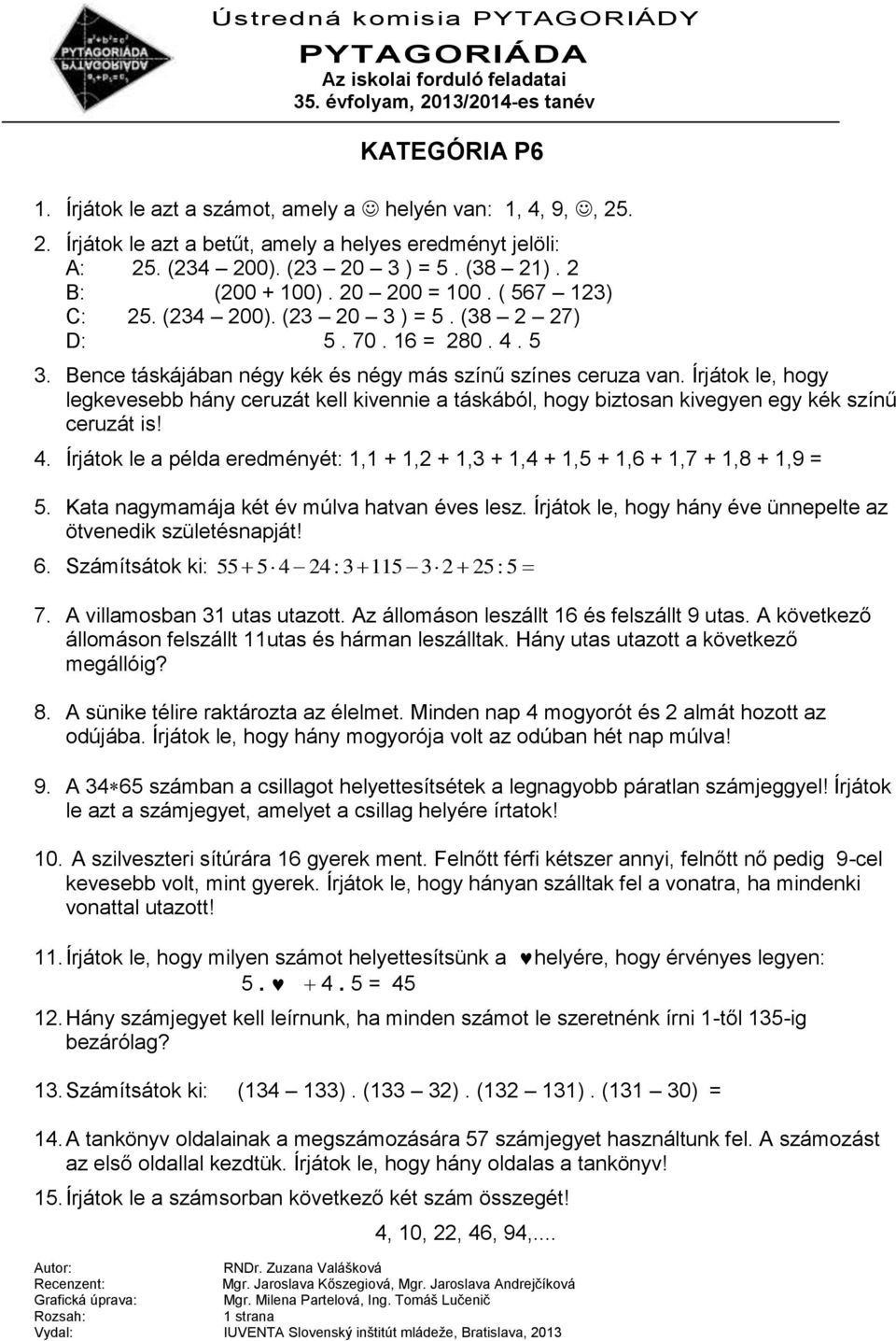 Írjátok le, hogy legkevesebb hány ceruzát kell kivennie a táskából, hogy biztosan kivegyen egy kék színű ceruzát is! 4.