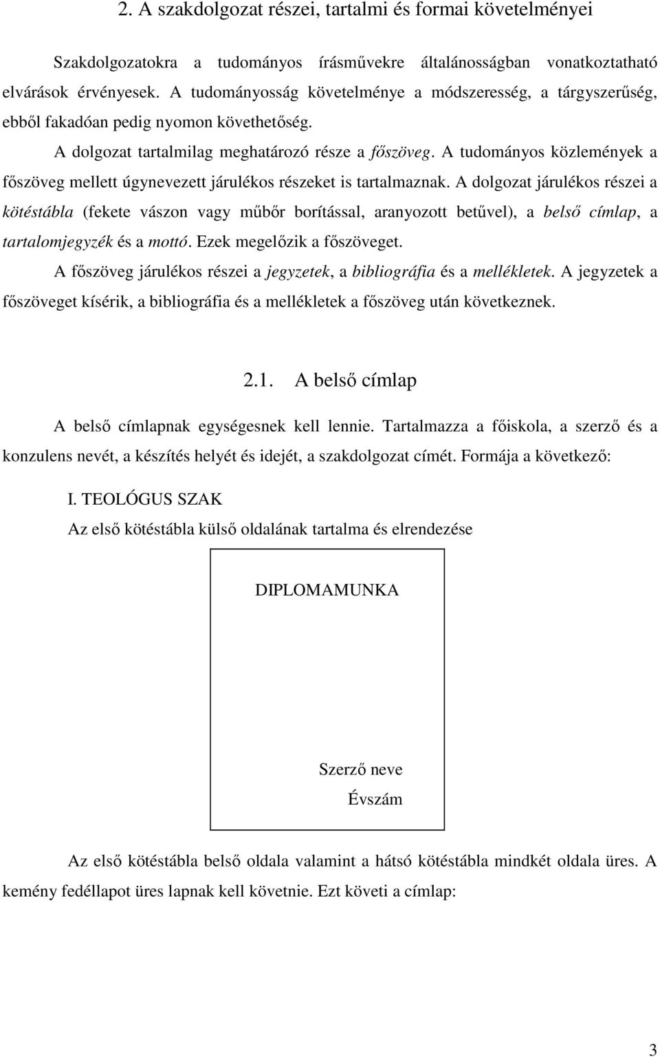 A tudományos közlemények a főszöveg mellett úgynevezett járulékos részeket is tartalmaznak.