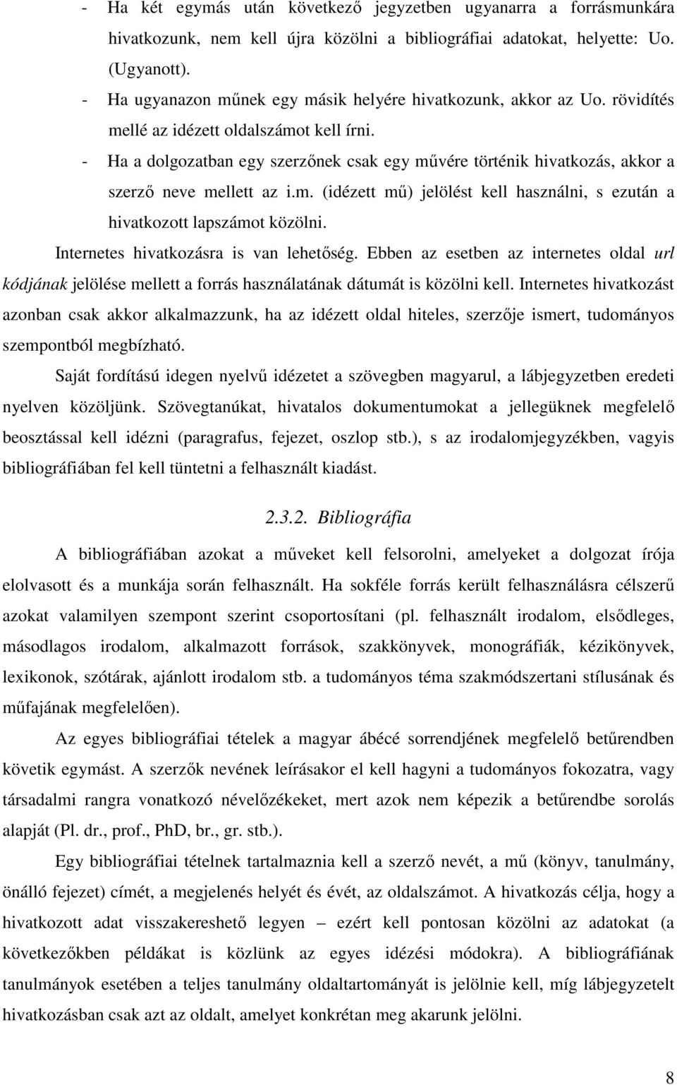 - Ha a dolgozatban egy szerzőnek csak egy művére történik hivatkozás, akkor a szerző neve mellett az i.m. (idézett mű) jelölést kell használni, s ezután a hivatkozott lapszámot közölni.