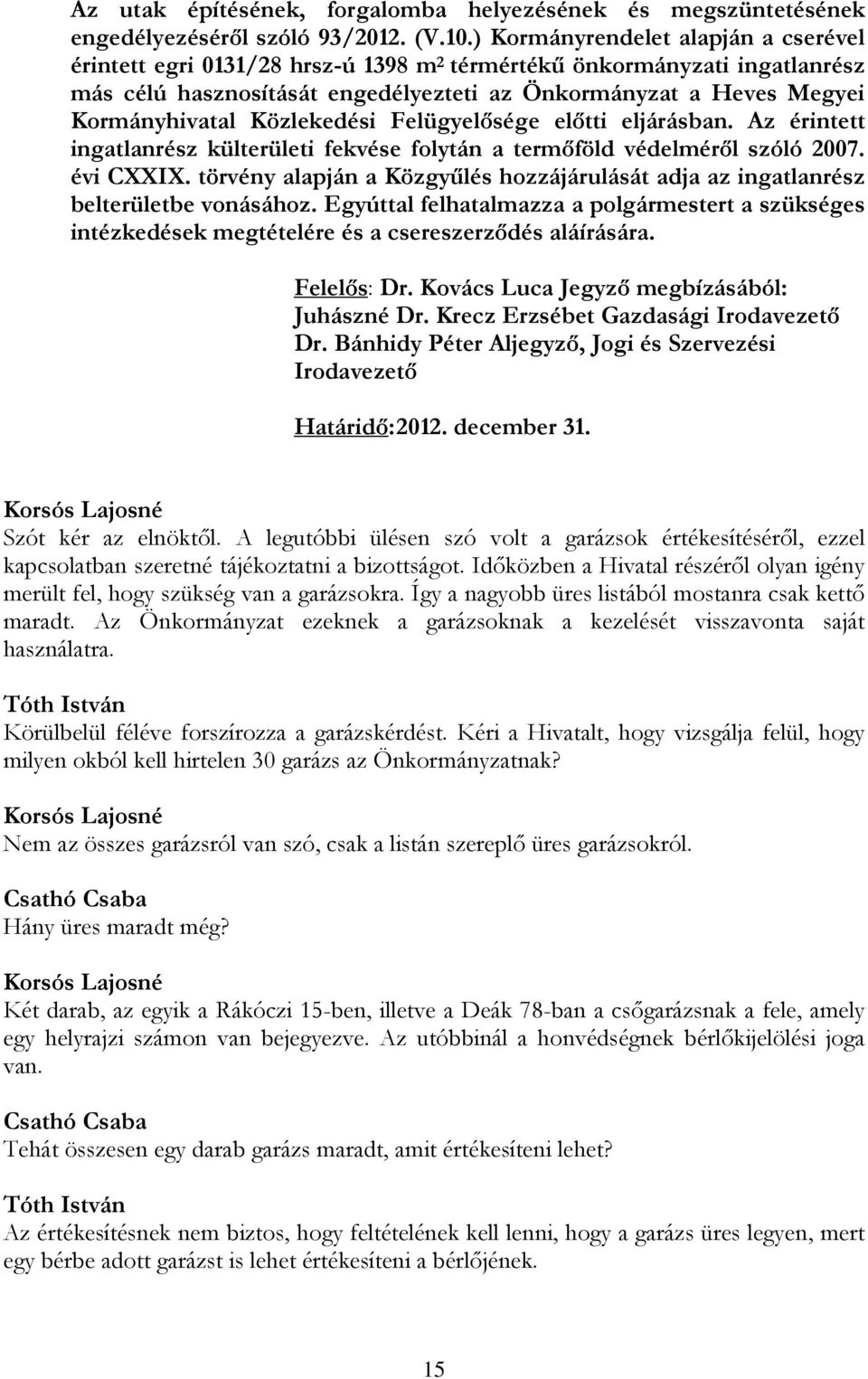 Közlekedési Felügyelősége előtti eljárásban. Az érintett ingatlanrész külterületi fekvése folytán a termőföld védelméről szóló 2007. évi CXXIX.