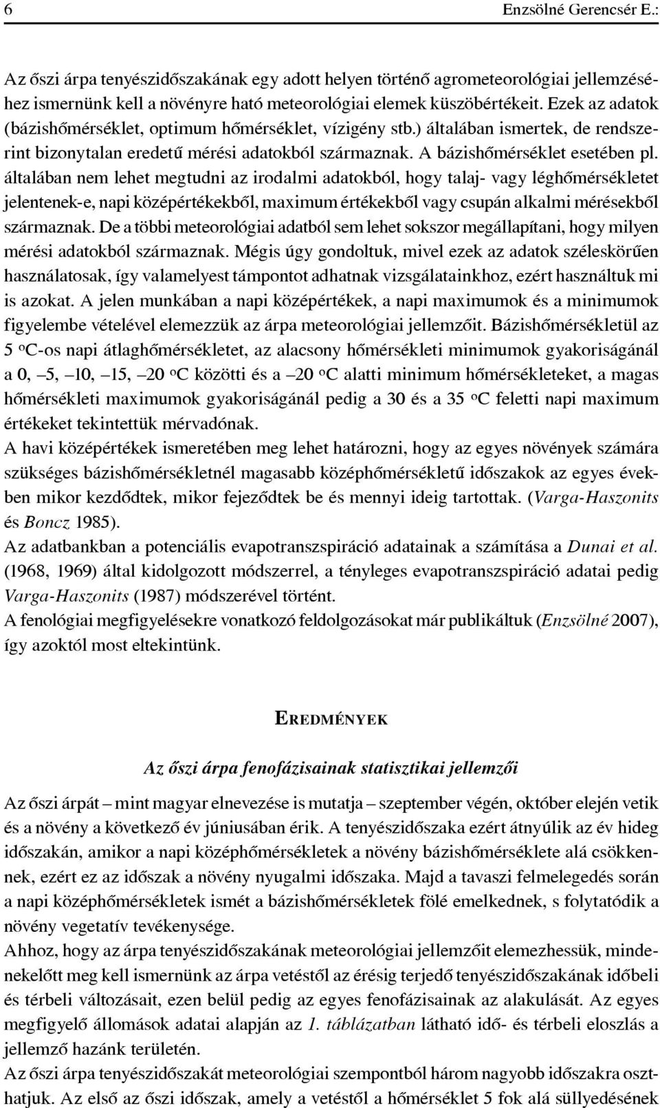 általában nem lehet megtudni az irodalmi adatokból, hogy talaj- vagy léghômérsékletet jelentenek-e, napi középértékekbôl, maximum értékekbôl vagy csupán alkalmi mérésekbôl származnak.