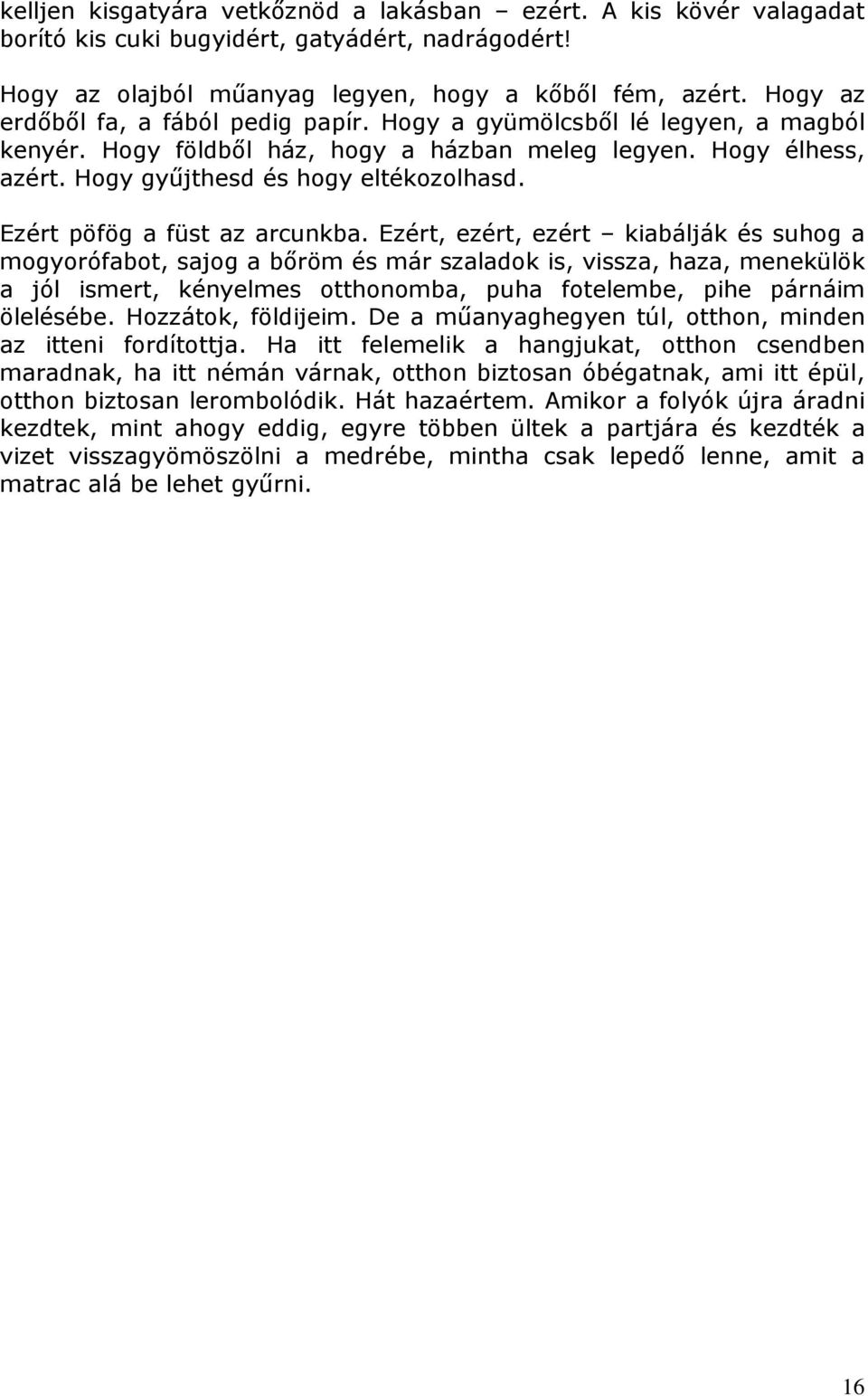 Ezért pöfög a füst az arcunkba.