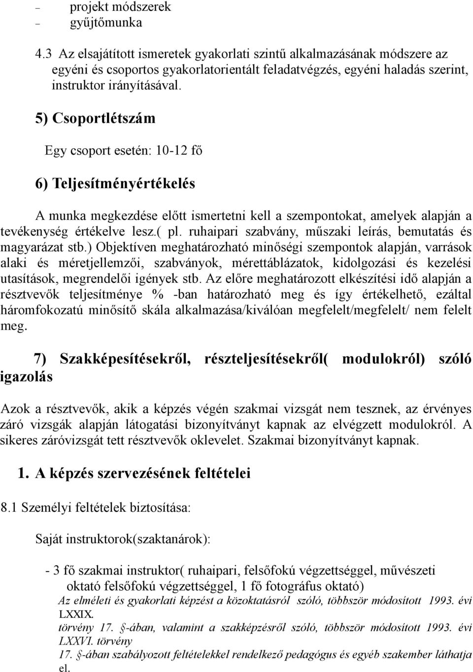 5) Csoportlétszám Egy csoport esetén: 10-12 fő 6) Teljesítményértékelés A munka megkezdése előtt ismertetni kell a szempontokat, amelyek alapján a tevékenység értékelve lesz.( pl.