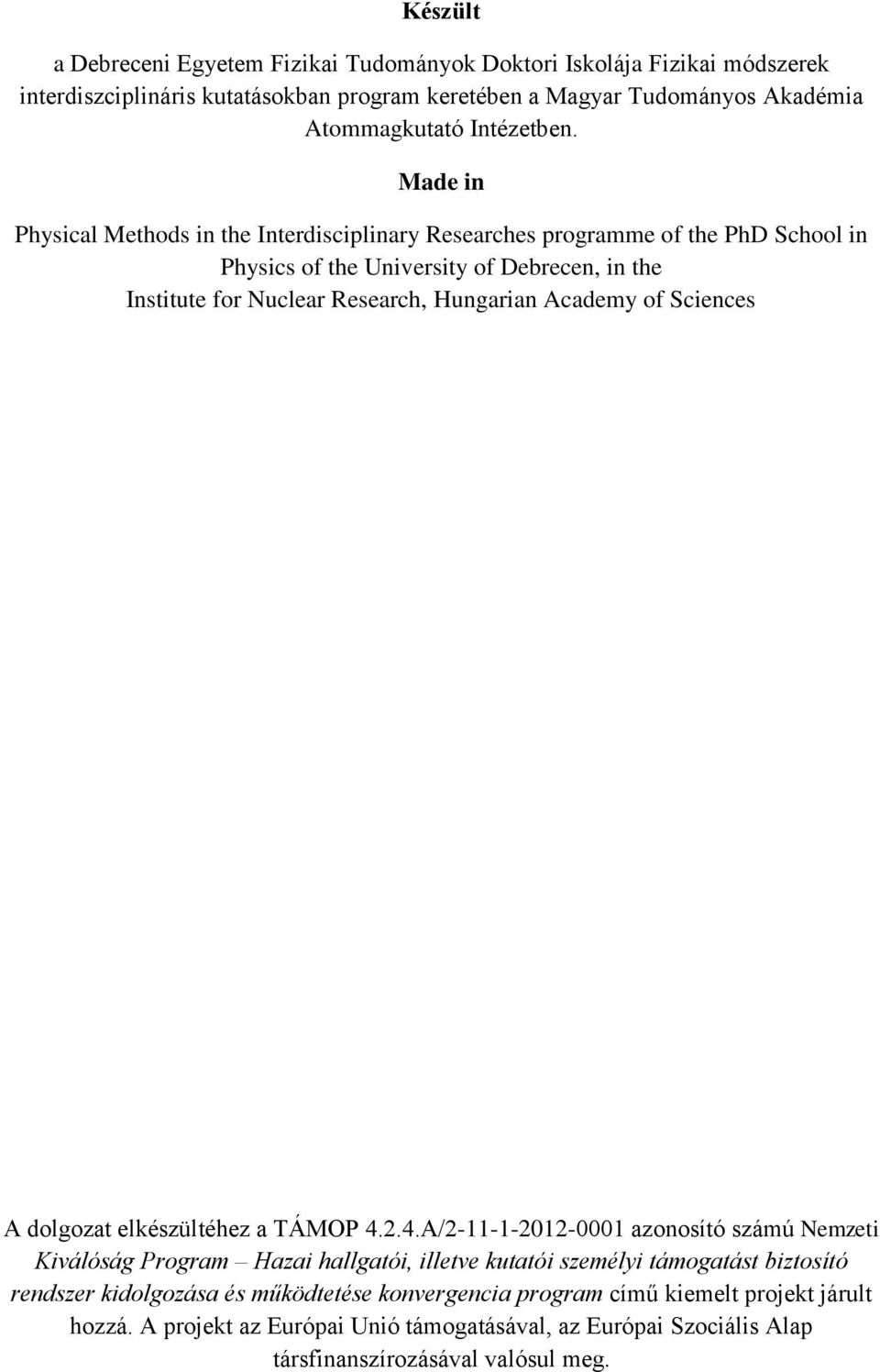 Made in Physical Methods in the Interdisciplinary Researches programme of the PhD School in Physics of the University of Debrecen, in the Institute for Nuclear Research, Hungarian