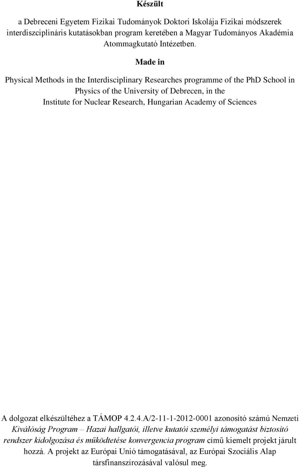 Made in Physical Methods in the Interdisciplinary Researches programme of the PhD School in Physics of the University of Debrecen, in the Institute for Nuclear Research, Hungarian