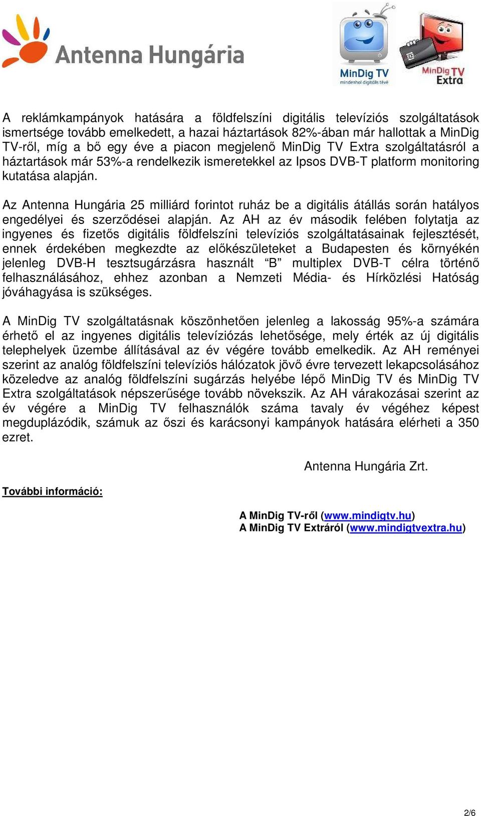 Az Antenna Hungária 25 milliárd forintot ruház be a digitális átállás során hatályos engedélyei és szerzıdései alapján.