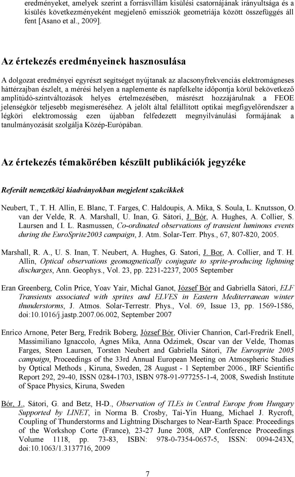 idıpontja körül bekövetkezı amplitúdó-szintváltozások helyes értelmezésében, másrészt hozzájárulnak a FEOE jelenségkör teljesebb megismeréséhez.