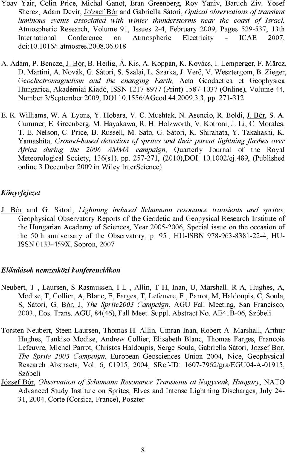 doi:10.1016/j.atmosres.2008.06.018 A. Ádám, P. Bencze, J. Bór, B. Heilig, Á. Kis, A. Koppán, K. Kovács, I. Lemperger, F. Märcz, D. Martini, A. Novák, G. Sátori, S. Szalai, L. Szarka, J. Verı, V.