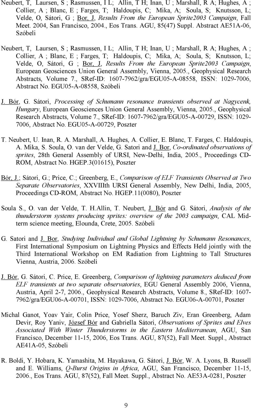 Abstract AE51A-06, Szóbeli  J, Results From the European Sprite2003 Campaign, European Geosciences Union General Assembly, Vienna, 2005., Geophysical Research Abstracts, Volume 7.