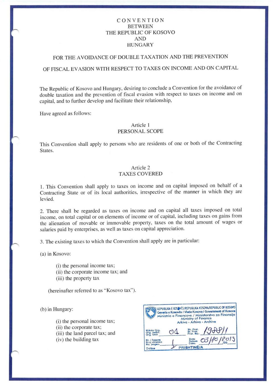 facilitate their relationship, Have agreed as follows: Article 1 PERSONAL SCOPE This Convention shall apply to persons who are residents of one or both of the Contracting States.