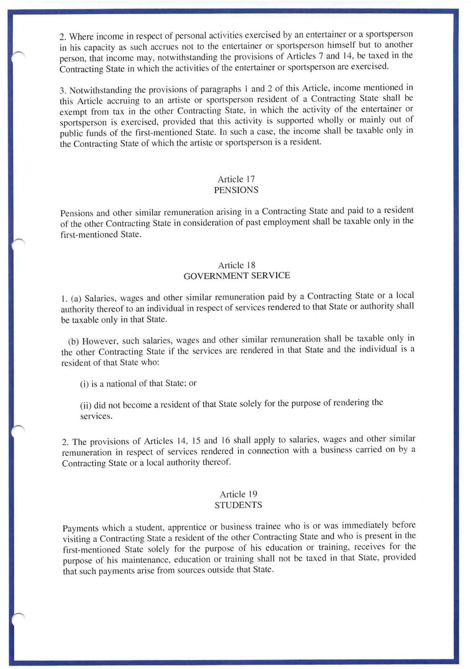 Notwithstanding the provisions of paragraphs J and 2 of this Article, income mentioned in this Article accruing to an artiste or sports person resident of a Contracting State shall be exempt from tax