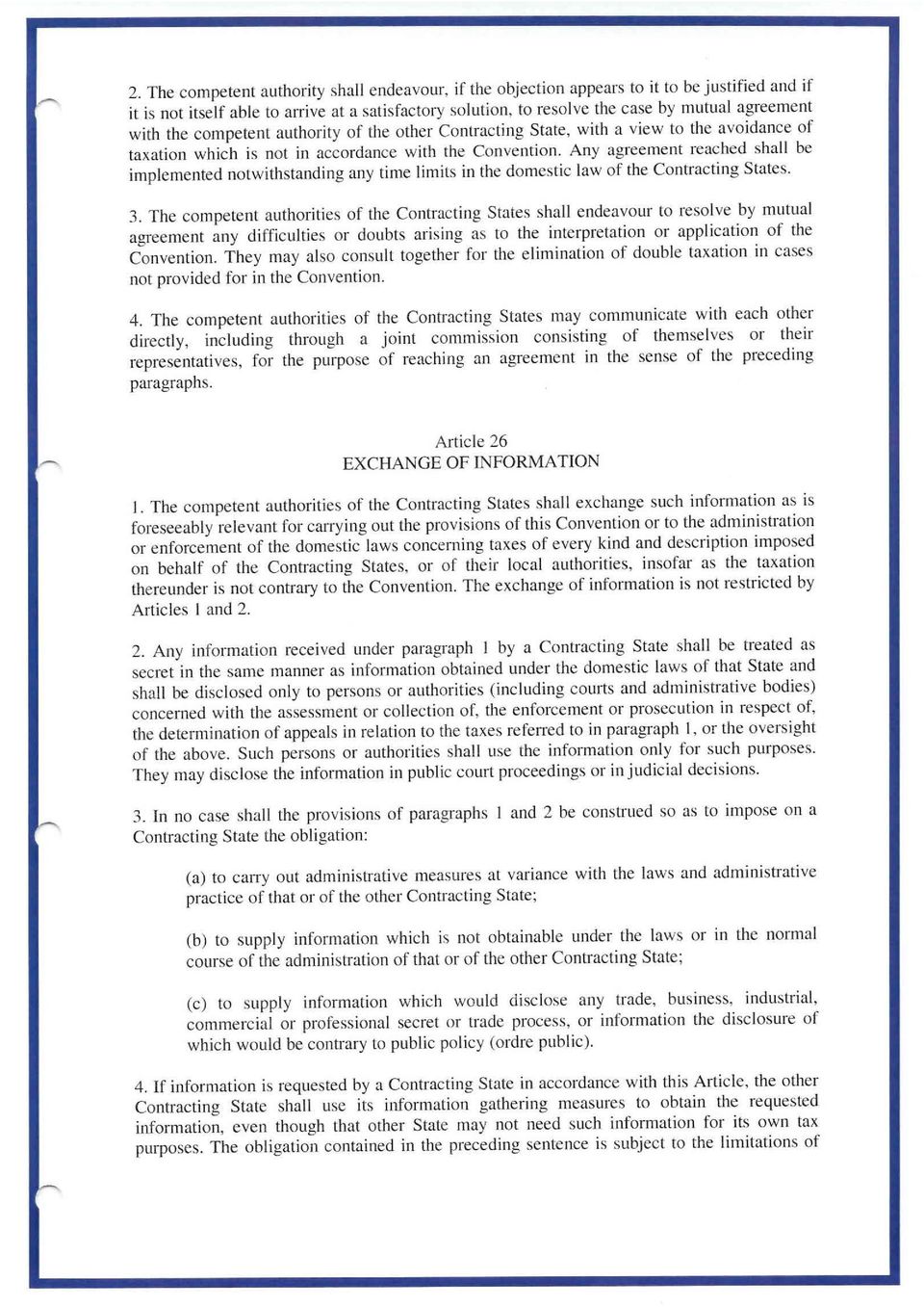 Any agreement reached shall be implemented notwithstanding any time limits in the domestic law of the Contracting States. 3.