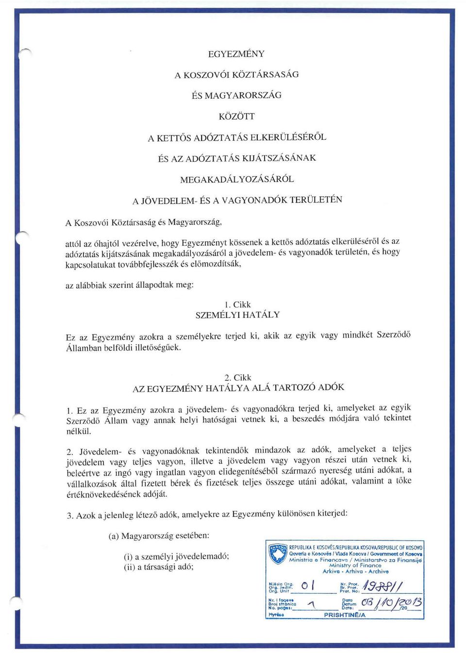 terilleten, es hogy kapcsolatukat tovabbfejlesszek es elomozdftsak, az al<ibbiak szerint allapodtak meg: I.
