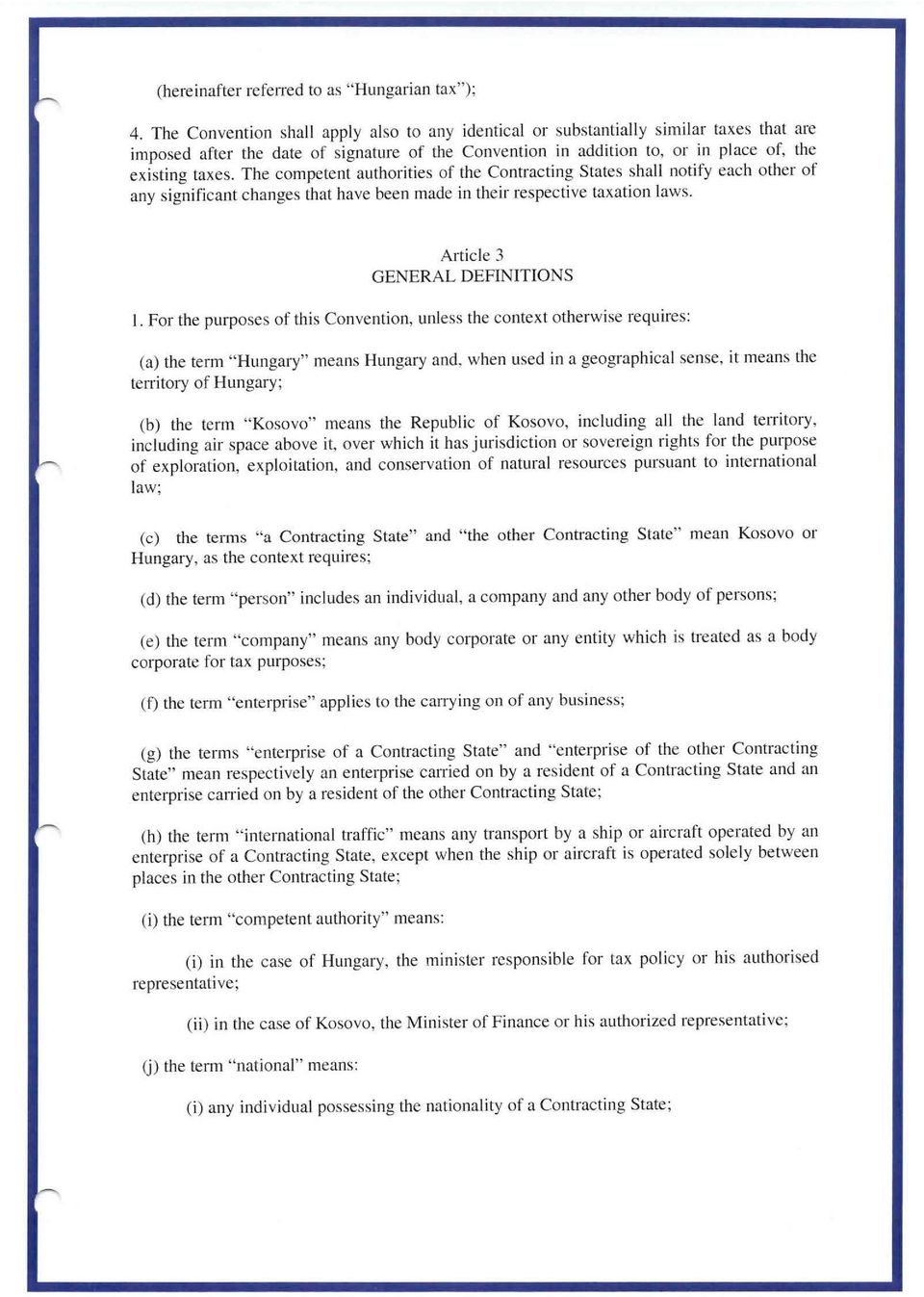 The competent authorities of the Contracting States shall notify each other of any significant changes that have been made in their respective taxation laws. Article 3 GENERAL DEFINITIONS I.